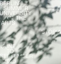 Berlin Summer University of the Arts 2025: Utopia