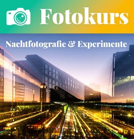 Fotokurs: Nachtfotografie & Experimente