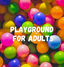 Playground for Adults 🎈